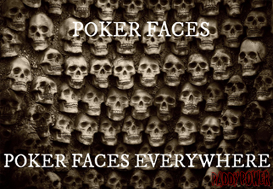 Poker faces, poker faces everywhere